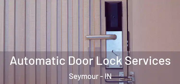  Automatic Door Lock Services Seymour - IN