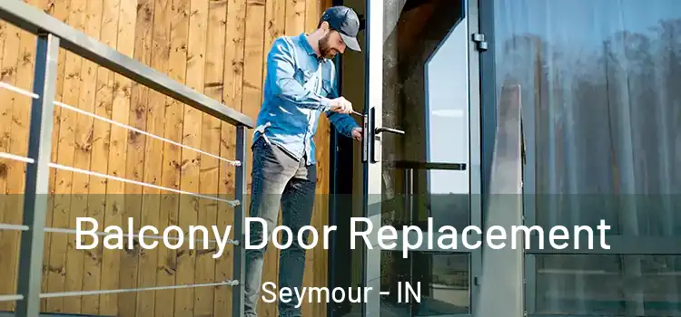  Balcony Door Replacement Seymour - IN
