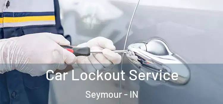 Car Lockout Service Seymour - IN