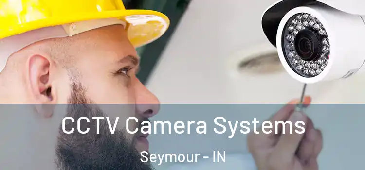 CCTV Camera Systems Seymour - IN