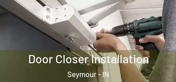  Door Closer Installation Seymour - IN