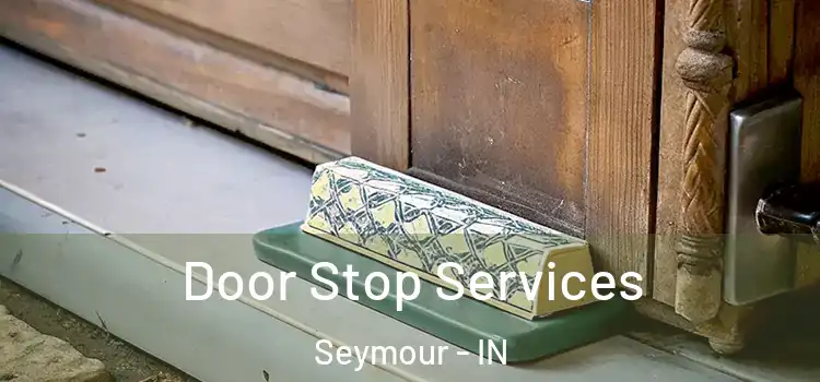  Door Stop Services Seymour - IN