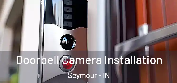 Doorbell Camera Installation Seymour - IN