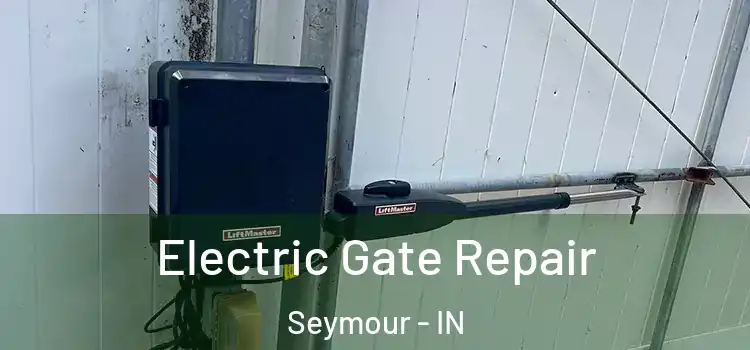  Electric Gate Repair Seymour - IN