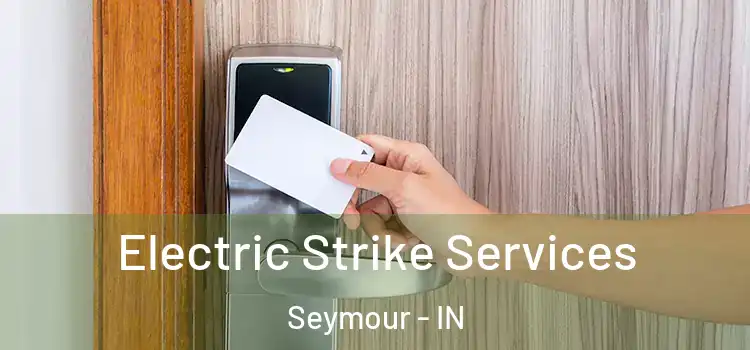  Electric Strike Services Seymour - IN