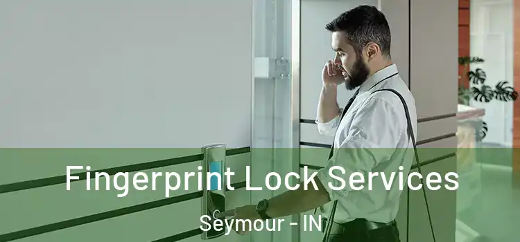  Fingerprint Lock Services Seymour - IN