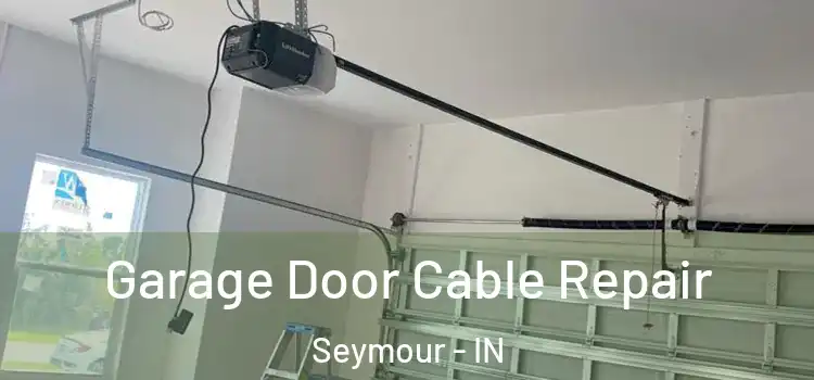  Garage Door Cable Repair Seymour - IN