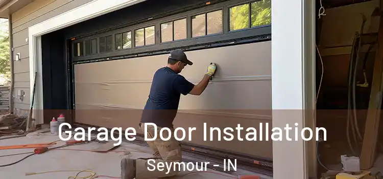 Garage Door Installation Seymour - IN