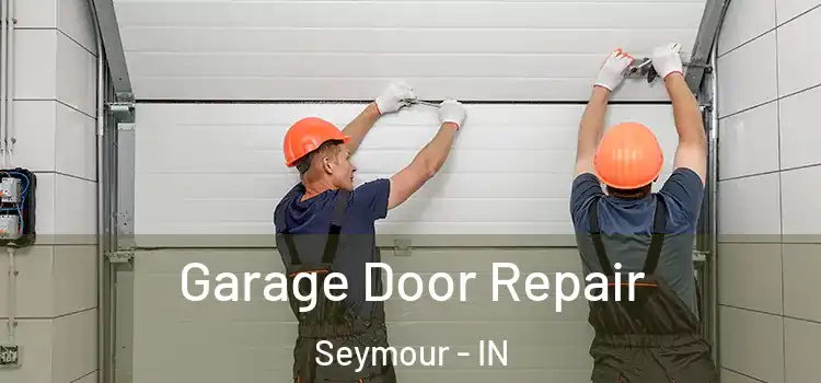  Garage Door Repair Seymour - IN