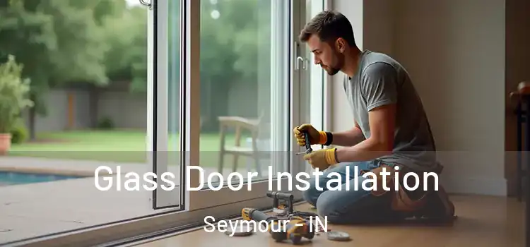  Glass Door Installation Seymour - IN