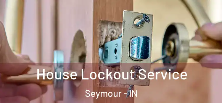  House Lockout Service Seymour - IN