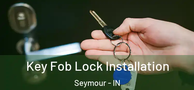  Key Fob Lock Installation Seymour - IN