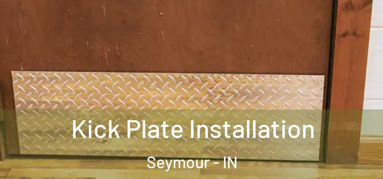  Kick Plate Installation Seymour - IN
