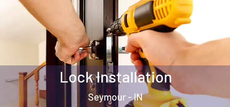  Lock Installation Seymour - IN