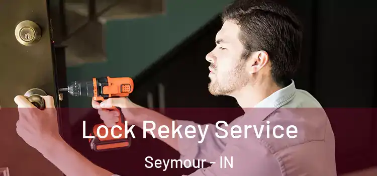  Lock Rekey Service Seymour - IN