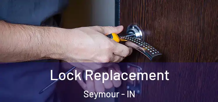 Lock Replacement Seymour - IN