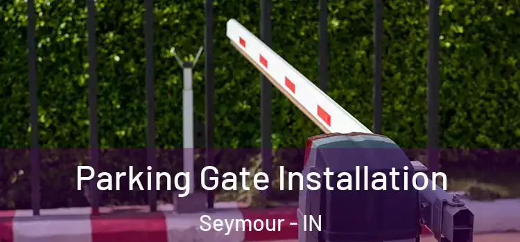  Parking Gate Installation Seymour - IN