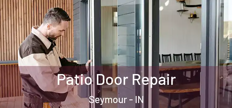  Patio Door Repair Seymour - IN