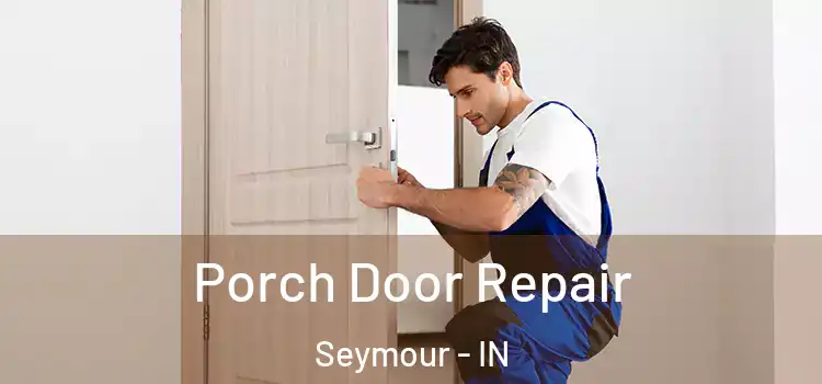  Porch Door Repair Seymour - IN