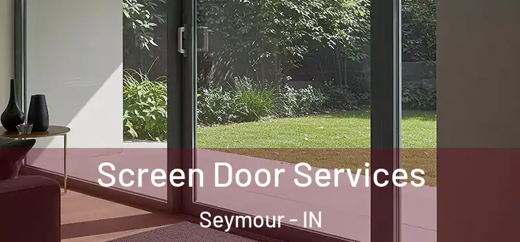  Screen Door Services Seymour - IN