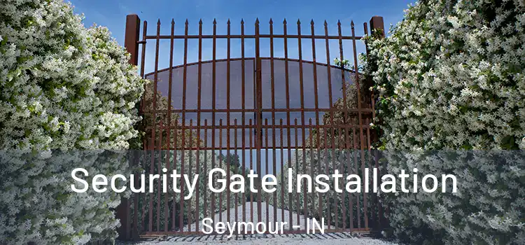  Security Gate Installation Seymour - IN