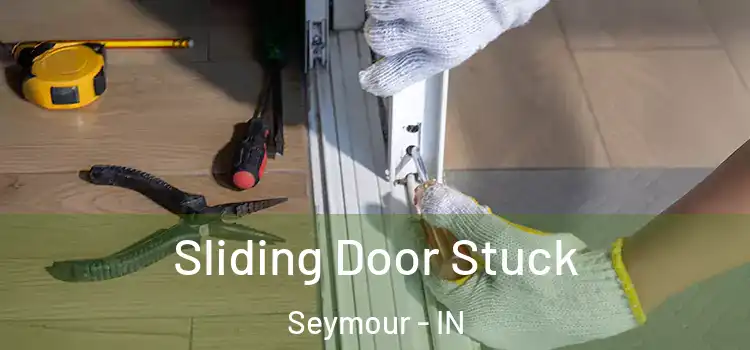  Sliding Door Stuck Seymour - IN