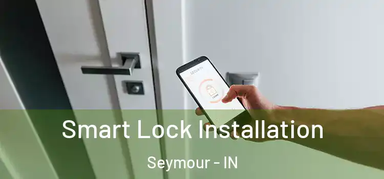  Smart Lock Installation Seymour - IN