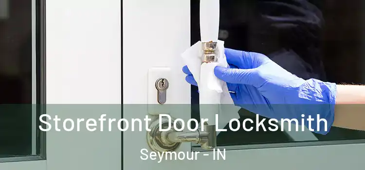  Storefront Door Locksmith Seymour - IN